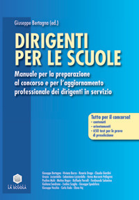 Dirigenti per le scuole. Manuale per la preparazione al concorso e per l'aggiornamento professionale dei dirigenti in servizio