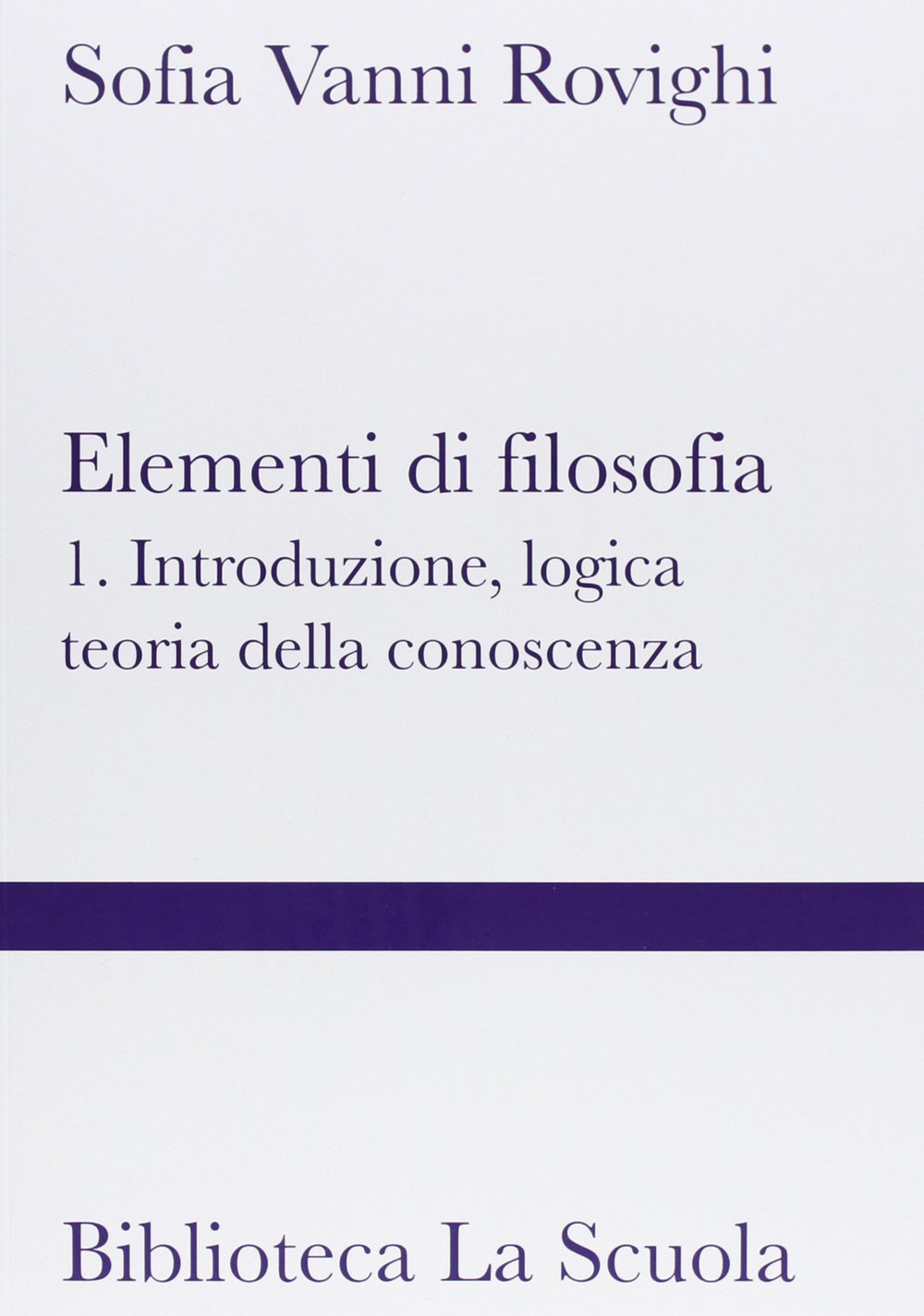 Elementi di filosofia. Vol. 1: Introduzione, logica, teoria della conoscenza