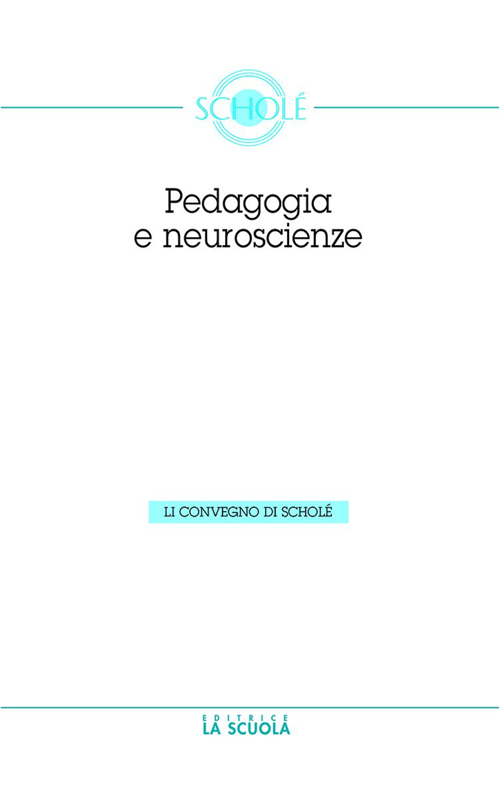Le neuroscienze e la pedagogia. Atti del Convegno di Scholè 2012
