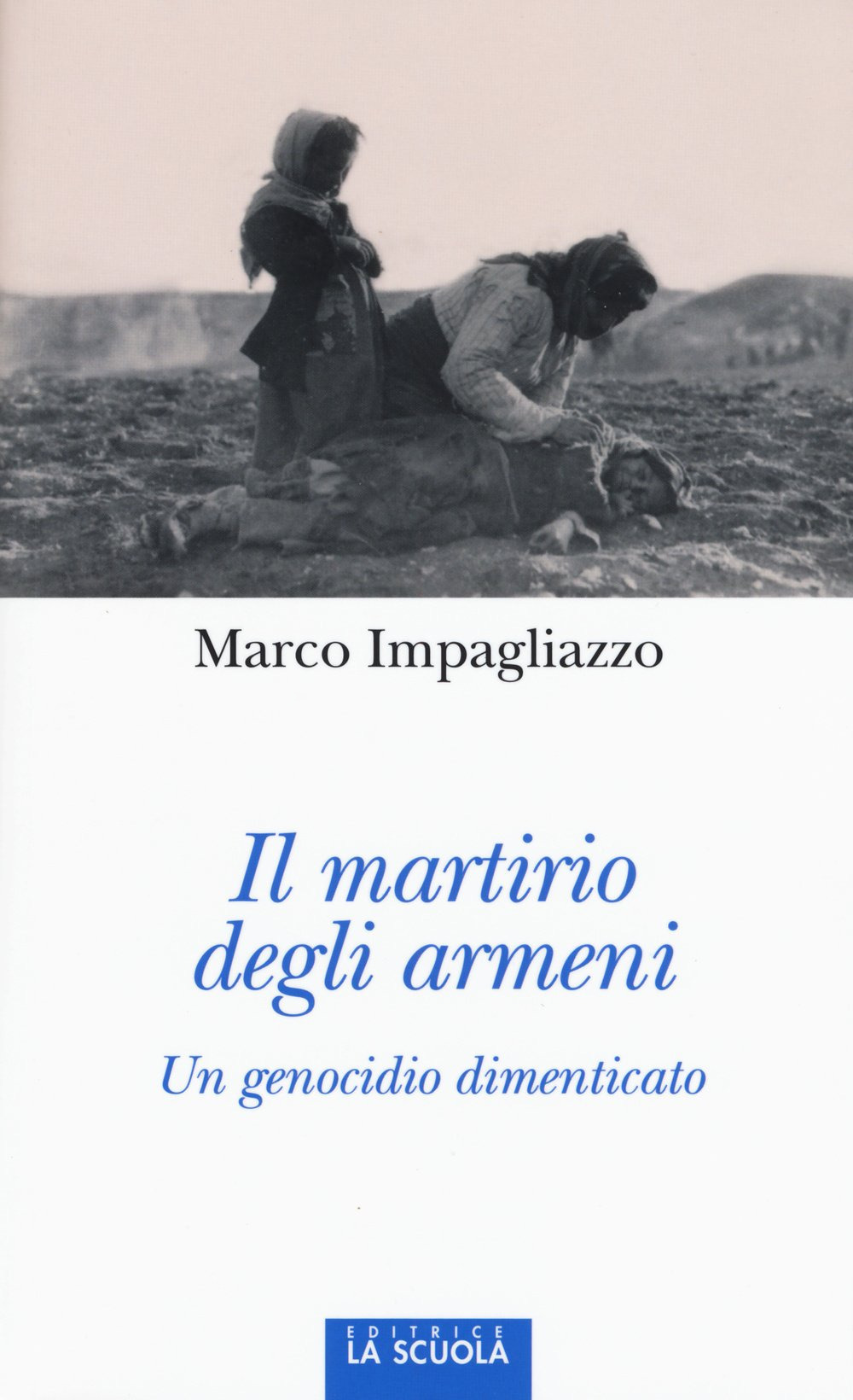 Il martirio degli armeni. Un genocidio dimenticato. Ediz. illustrata