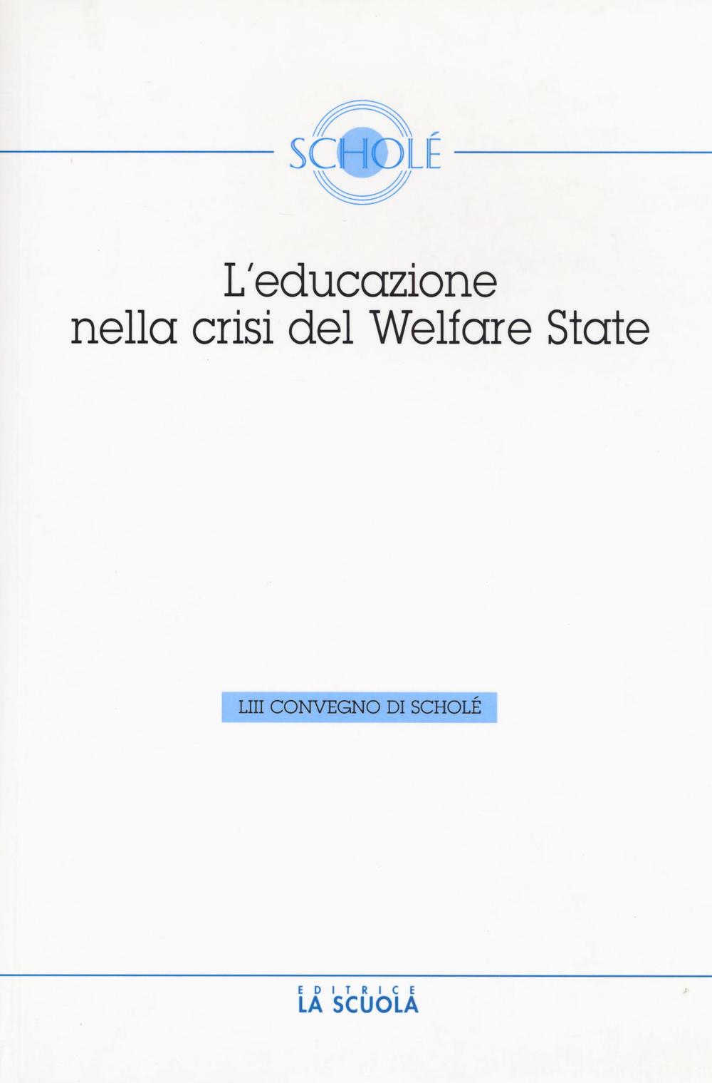 L'educazione nella crisi del welfare. Atti del 53° Convegno di Scholé 2014