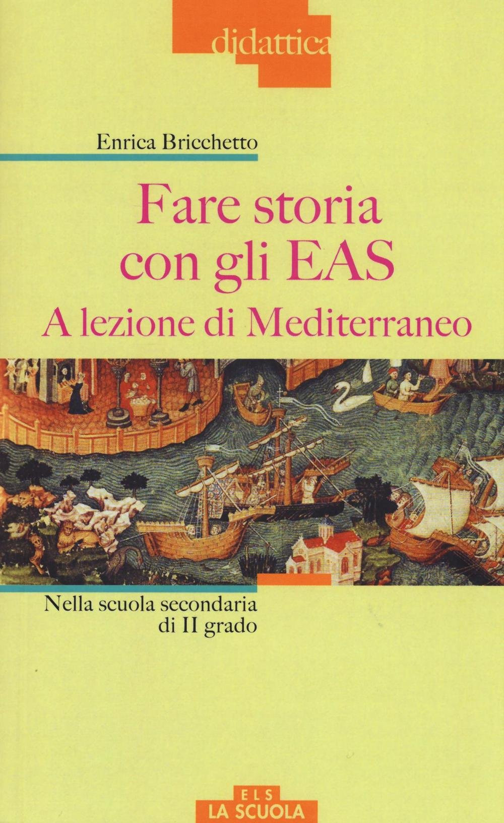 Fare storia con gli EAS. A lezione di Mediterraneo. Nella scuola secondaria di II grado. Ediz. a colori