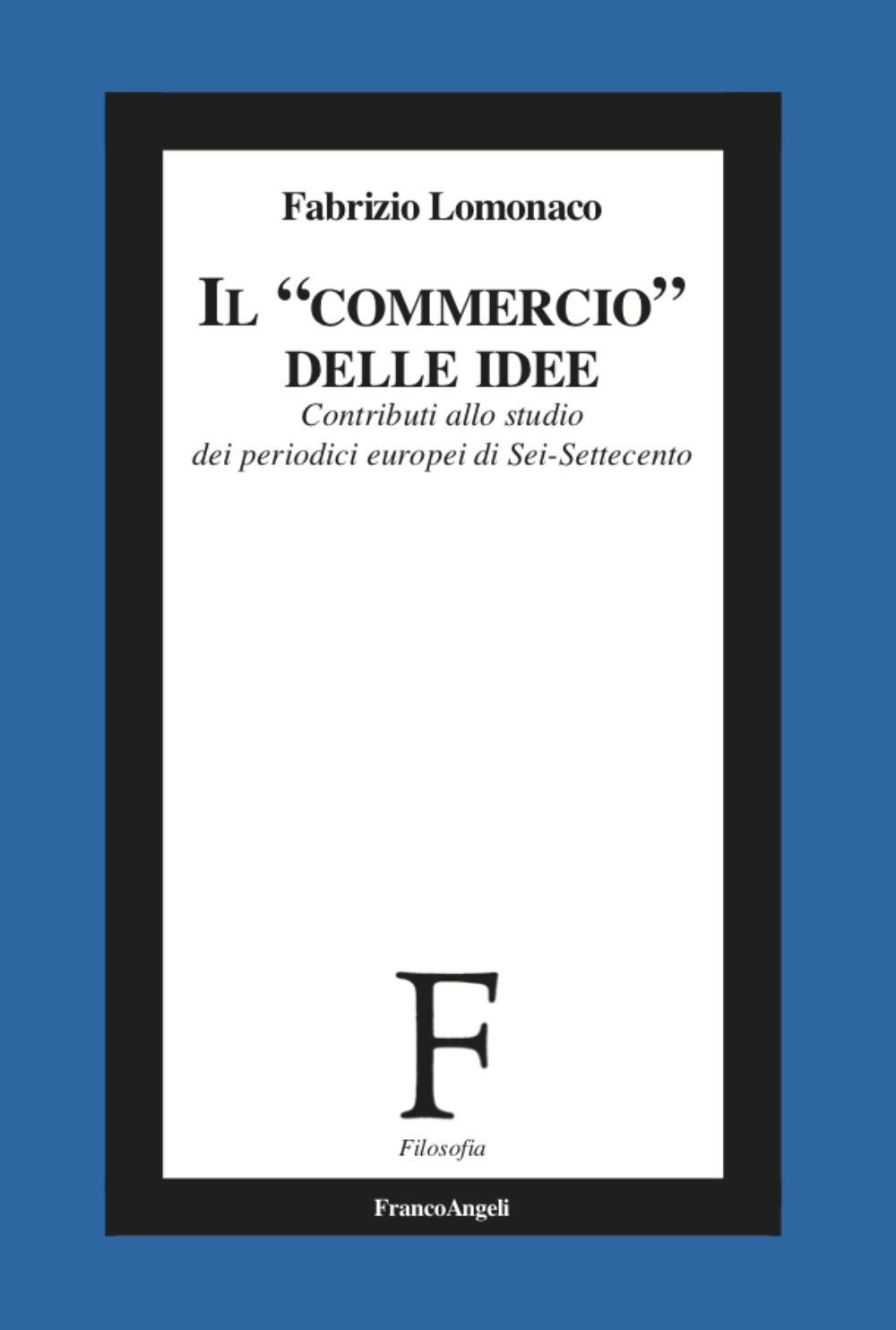 Il «commercio» delle idee. Contributi allo studio dei periodici europei di Sei-Settecento