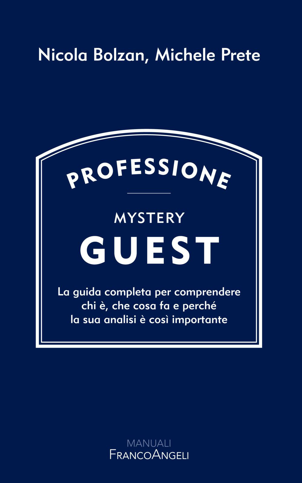 Professione Mystery Guest. La guida completa per comprendere chi è, che cosa fa e perché la sua analisi è così importante