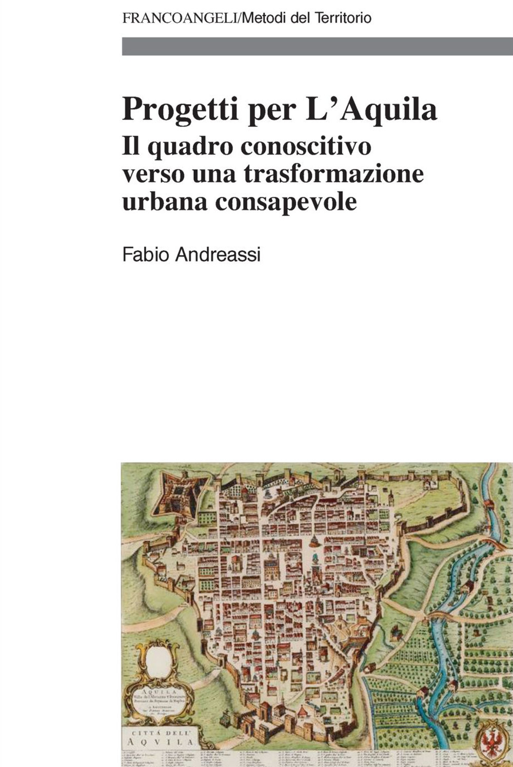 Progetti per L'Aquila. Il quadro conoscitivo verso una trasformazione urbana consapevole