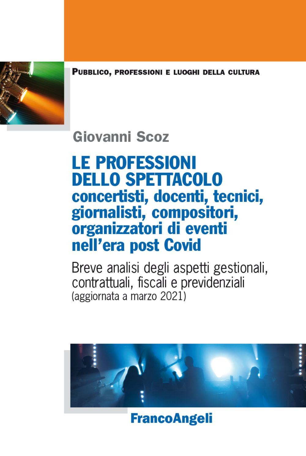 Le professioni dello spettacolo: concertisti, docenti, tecnici, giornalisti, compositori, organizzatori di eventi nell'era post Covid. Breve analisi degli aspetti gestionali, contrattuali, fiscali e previdenziali (aggiornata a marzo 2021)