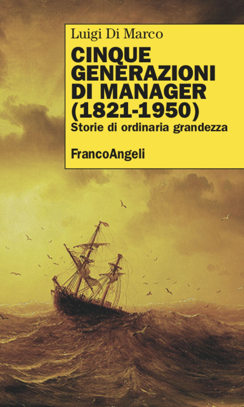 Cinque generazioni di manager (1821-1950). Storie di ordinaria grandezza