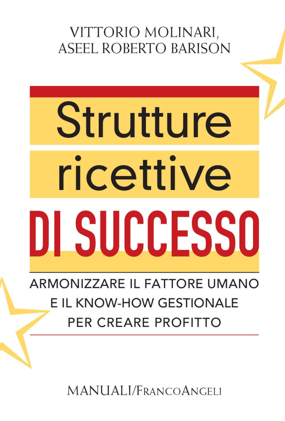 Strutture ricettive di successo. Armonizzare il fattore umano e il know-how gestionale per creare profitto