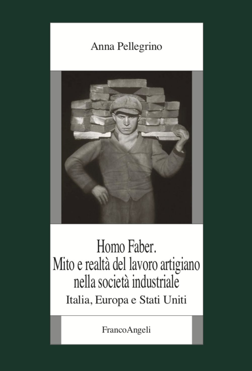 Homo faber. Mito e realtà del lavoro artigiano nella società industriale. Italia, Europa e Stati Uniti