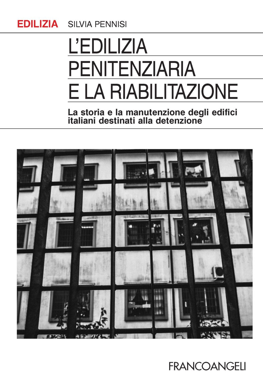 L'edilizia penitenziaria e la riabilitazione. La storia e la manutenzione degli edifici italiani destinati alla detenzione