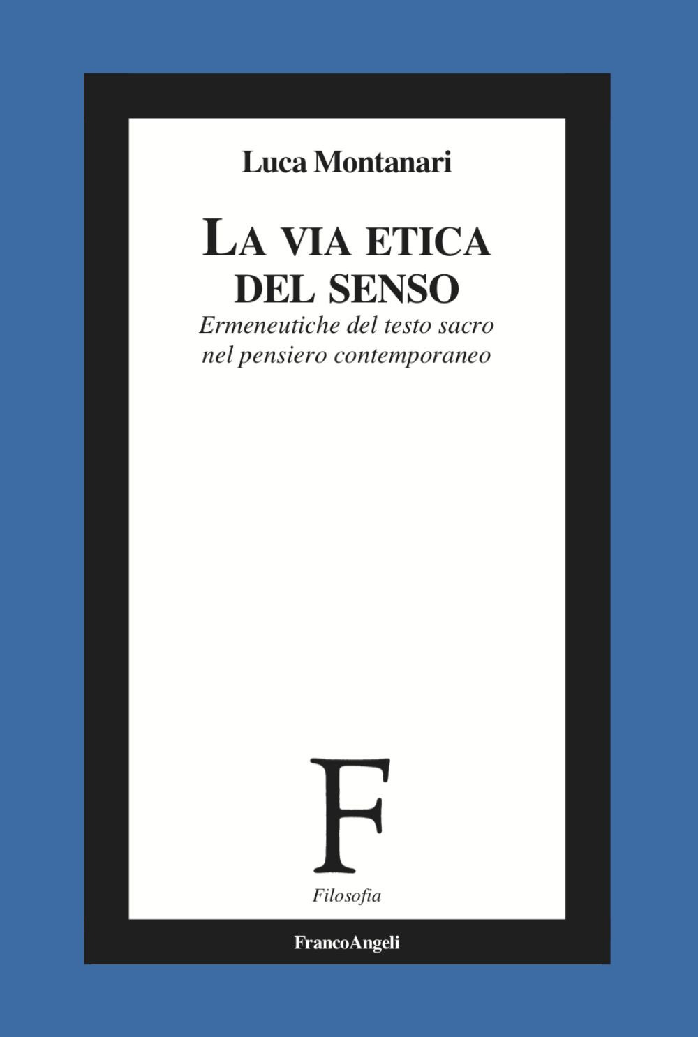 La via etica del senso. Ermeneutiche del testo sacro nel pensiero contemporaneo