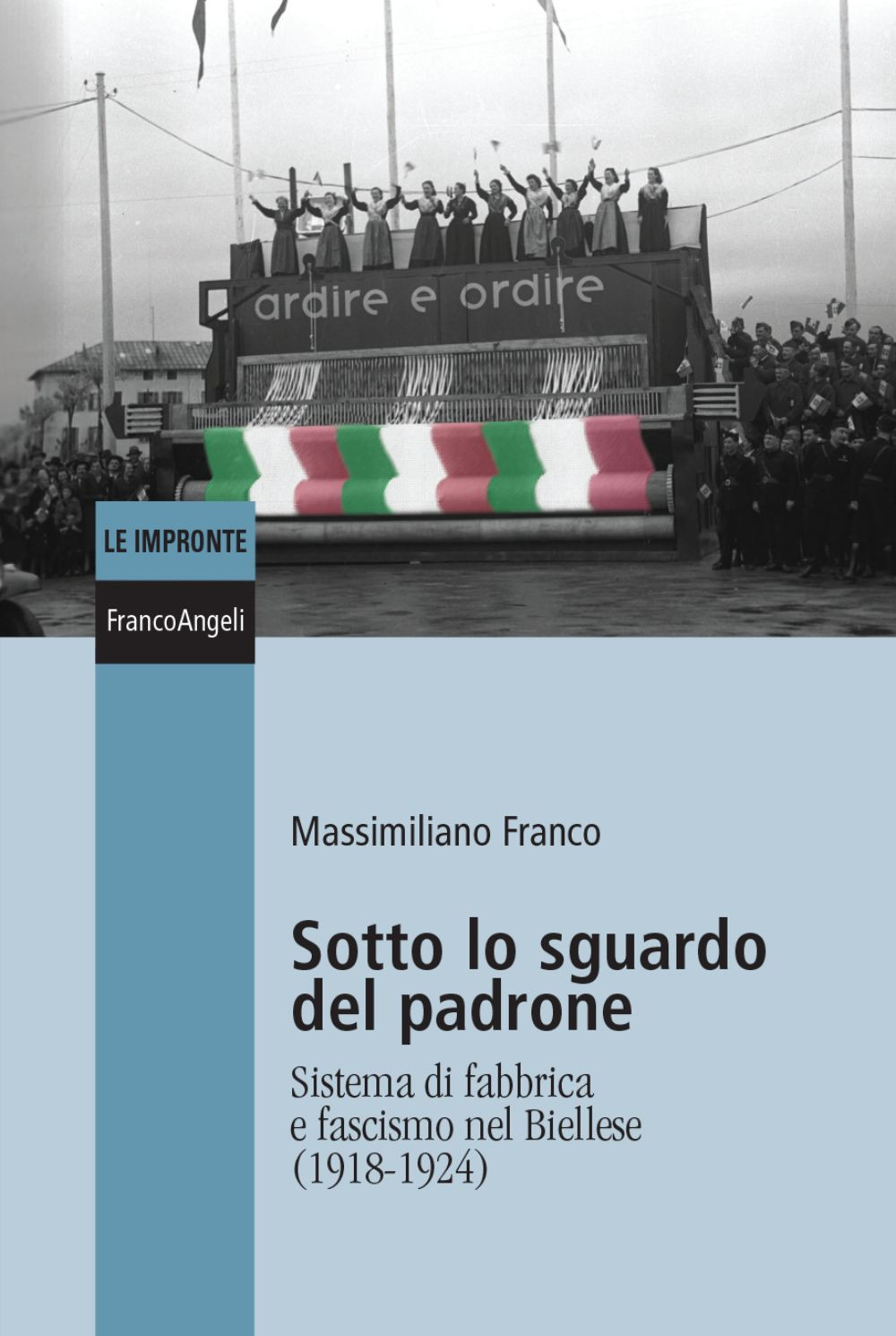 Sotto lo sguardo del padrone. Sistema di fabbrica e fascismo nel Biellese (1918-1924)