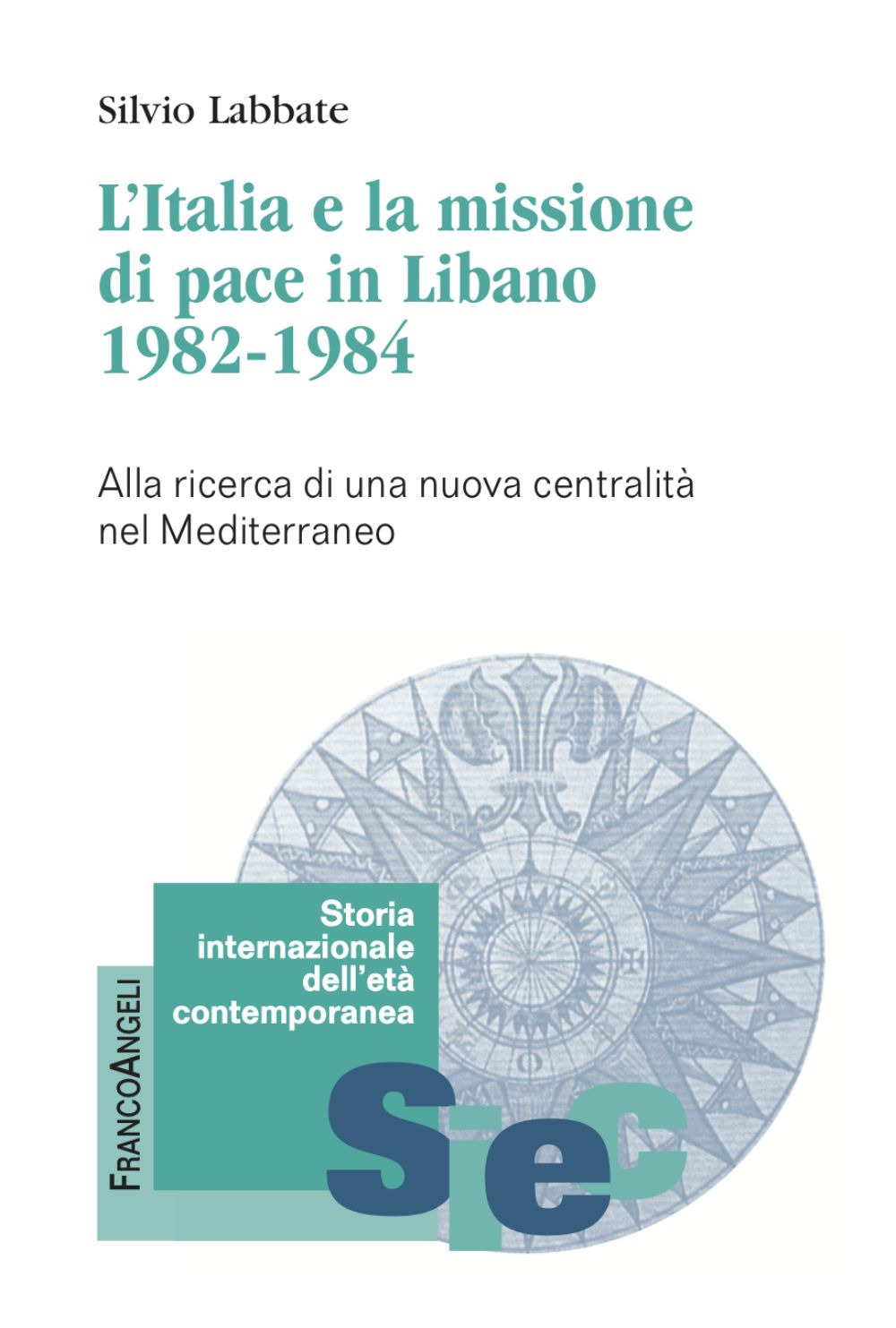 L'Italia e la missione di pace in Libano (1982-1984). Alla ricerca di una nuova centralità nel Mediterraneo