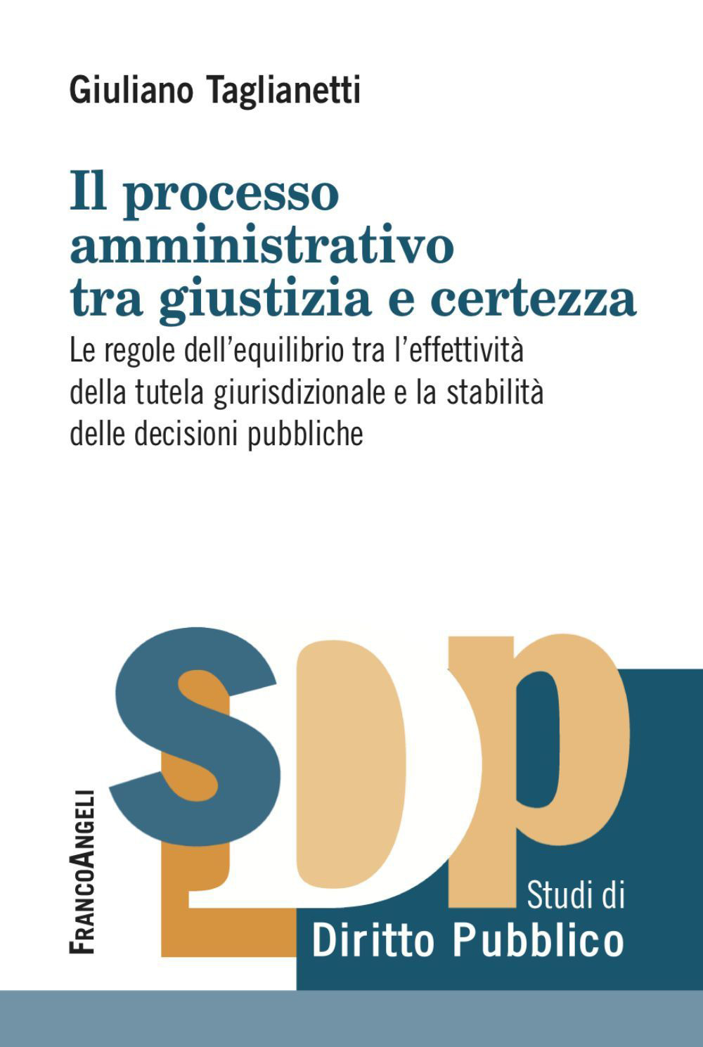 Il processo amministrativo tra giustizia e certezza. Le regole dell'equilibrio tra l'effettività della tutela giurisdizionale e la stabilità delle decisioni pubbliche