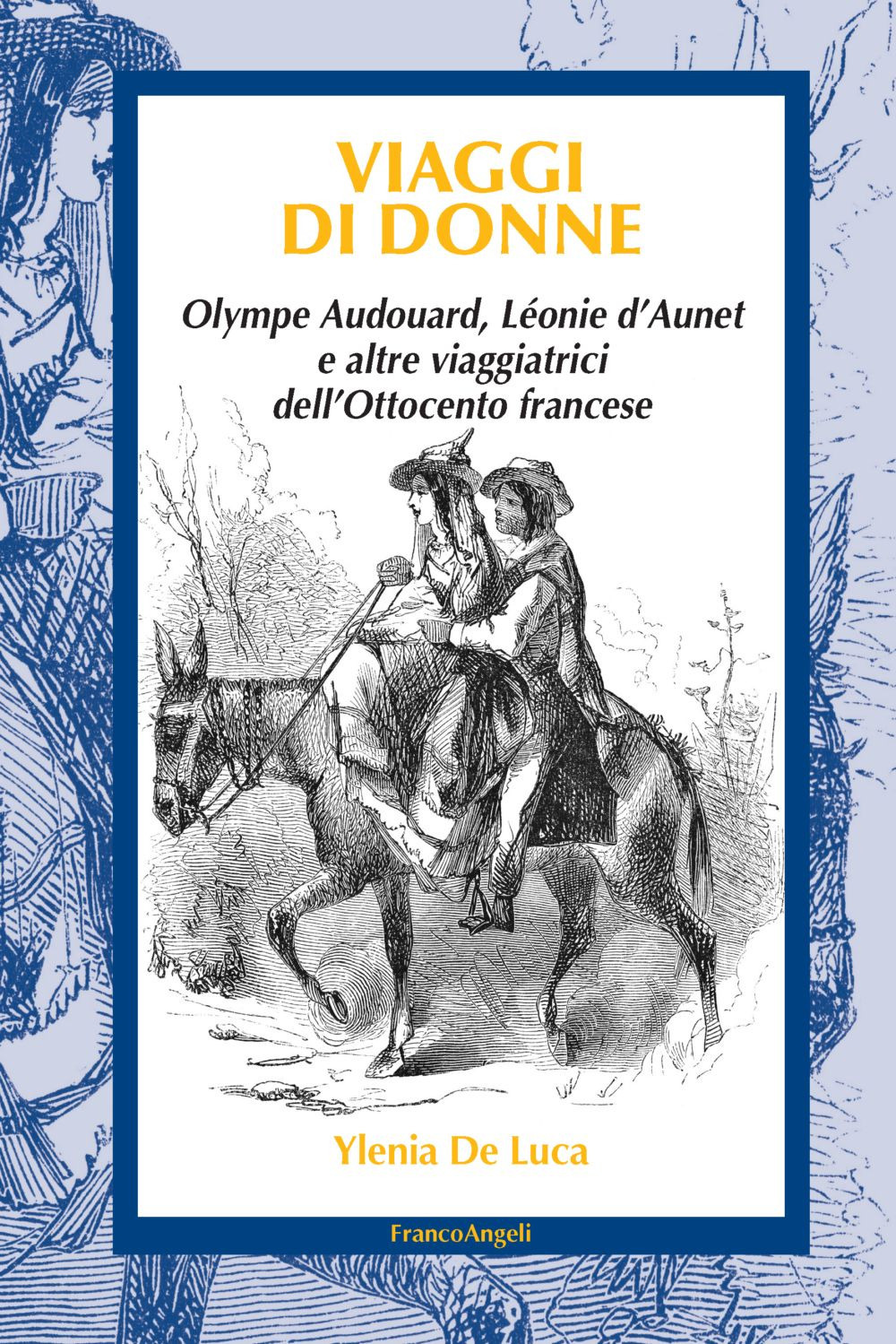 Viaggi di donne. Olympe Audouard, Léonie d'Aunet e altre viaggiatrici dell'Ottocento francese