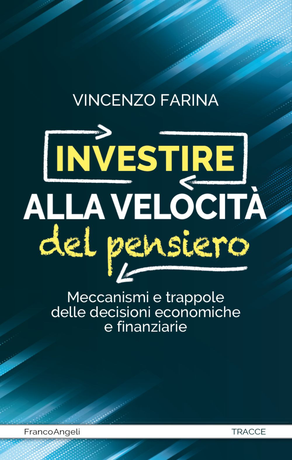 Investire alla velocità del pensiero. Meccanismi e trappole delle decisioni economiche e finanziarie