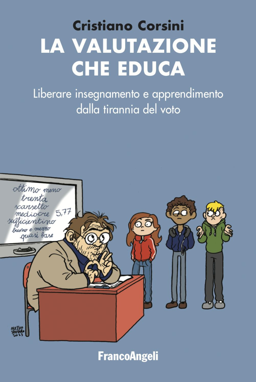 La valutazione che educa. Liberare insegnamento e apprendimento dalla tirannia del voto