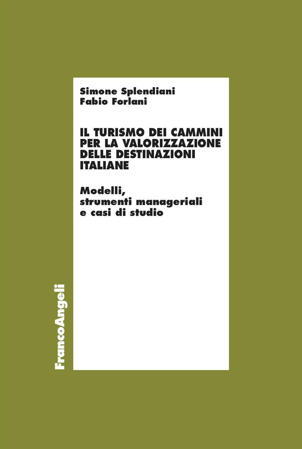 Il turismo dei cammini per la valorizzazione delle destinazioni italiane. Modelli, strumenti manageriali e casi di studio