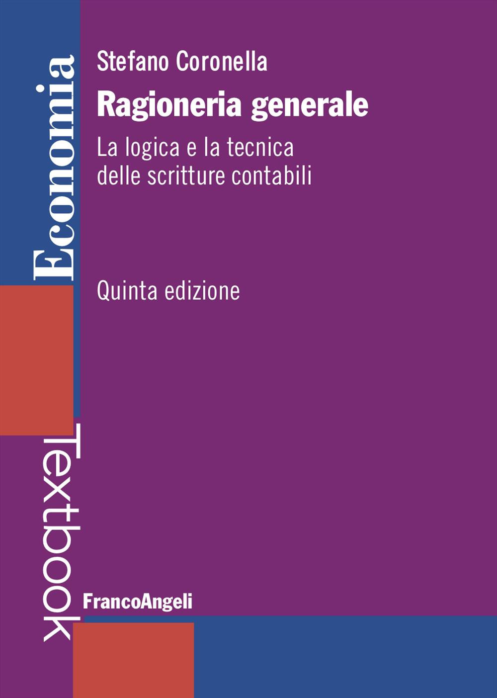 Ragioneria generale. La logica e la tecnica delle scritture contabili. Nuova ediz.