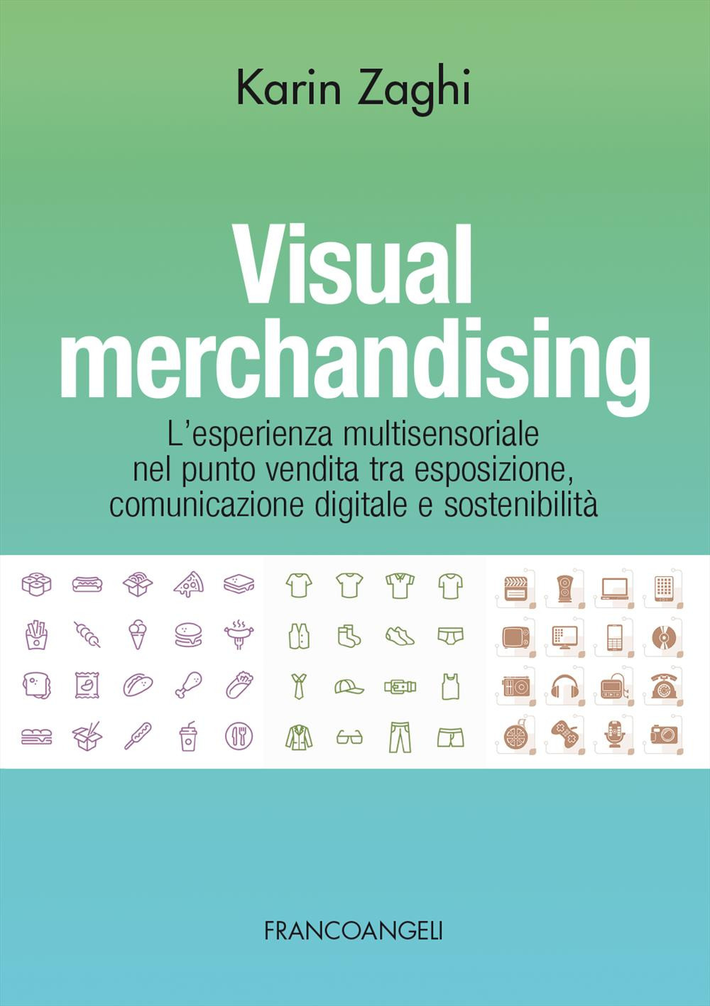 Visual merchandising. L'esperienza multisensoriale nel punto vendita tra esposizione, comunicazione digitale e sostenibilità