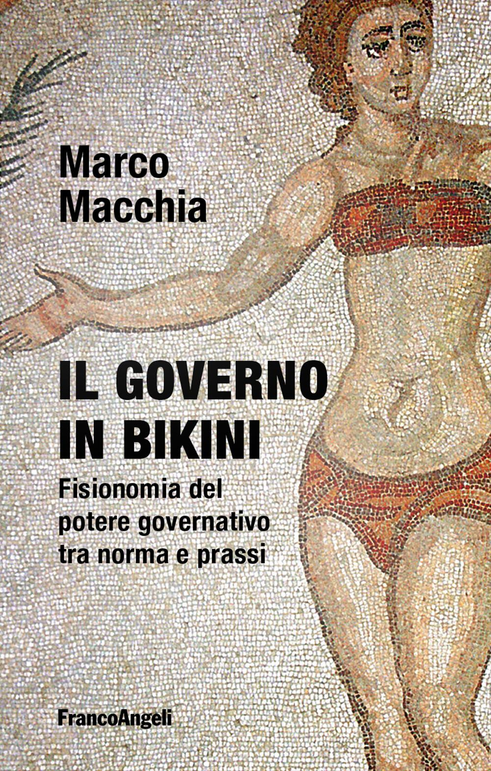 Il governo in bikini. Fisionomia del potere governativo tra norma e prassi