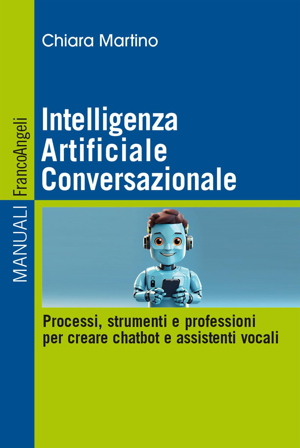 Intelligenza Artificiale Conversazionale. Processi, strumenti e professioni per creare chatbot e assistenti vocali