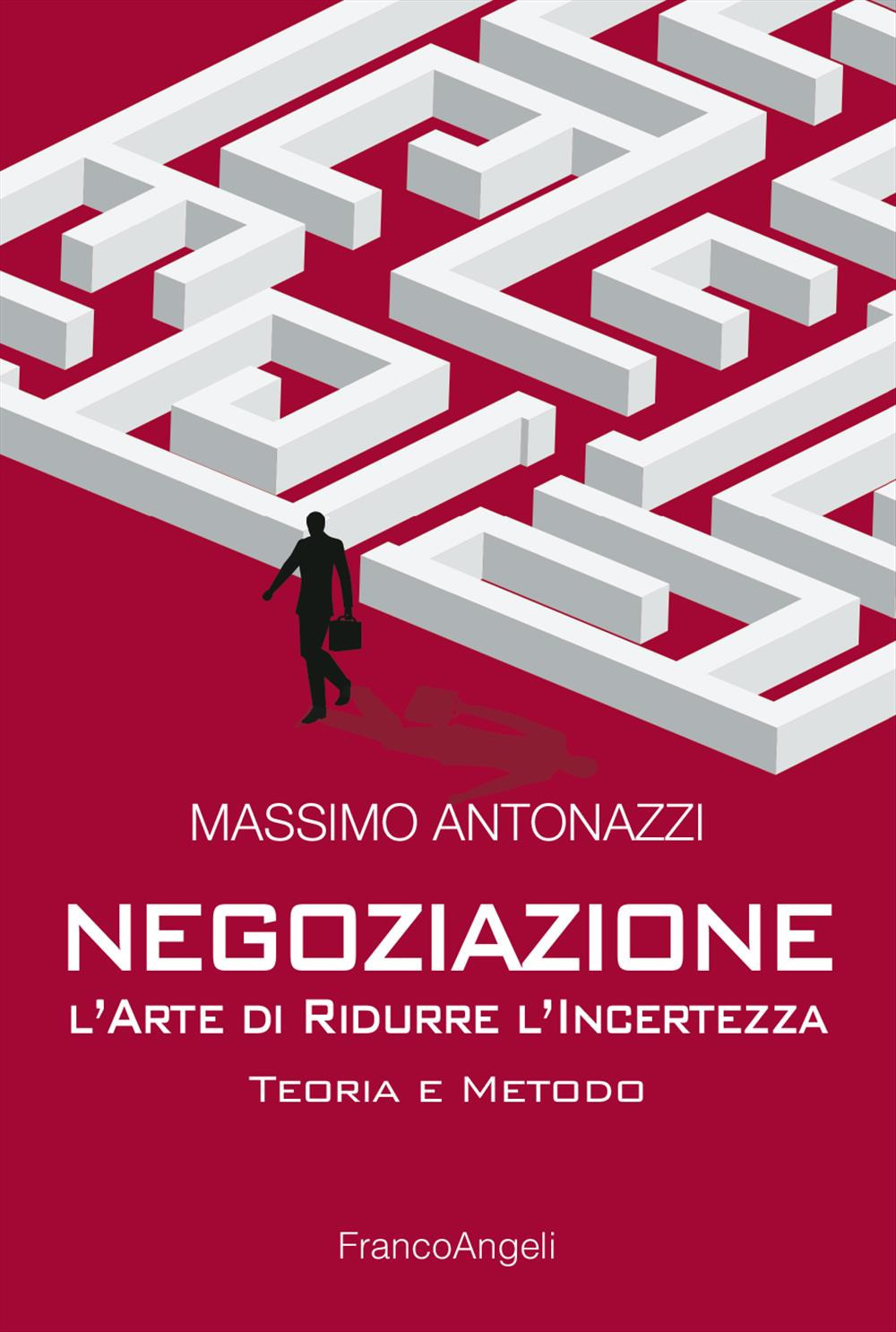 Negoziazione. L'arte di ridurre l'incertezza. Teoria e metodo