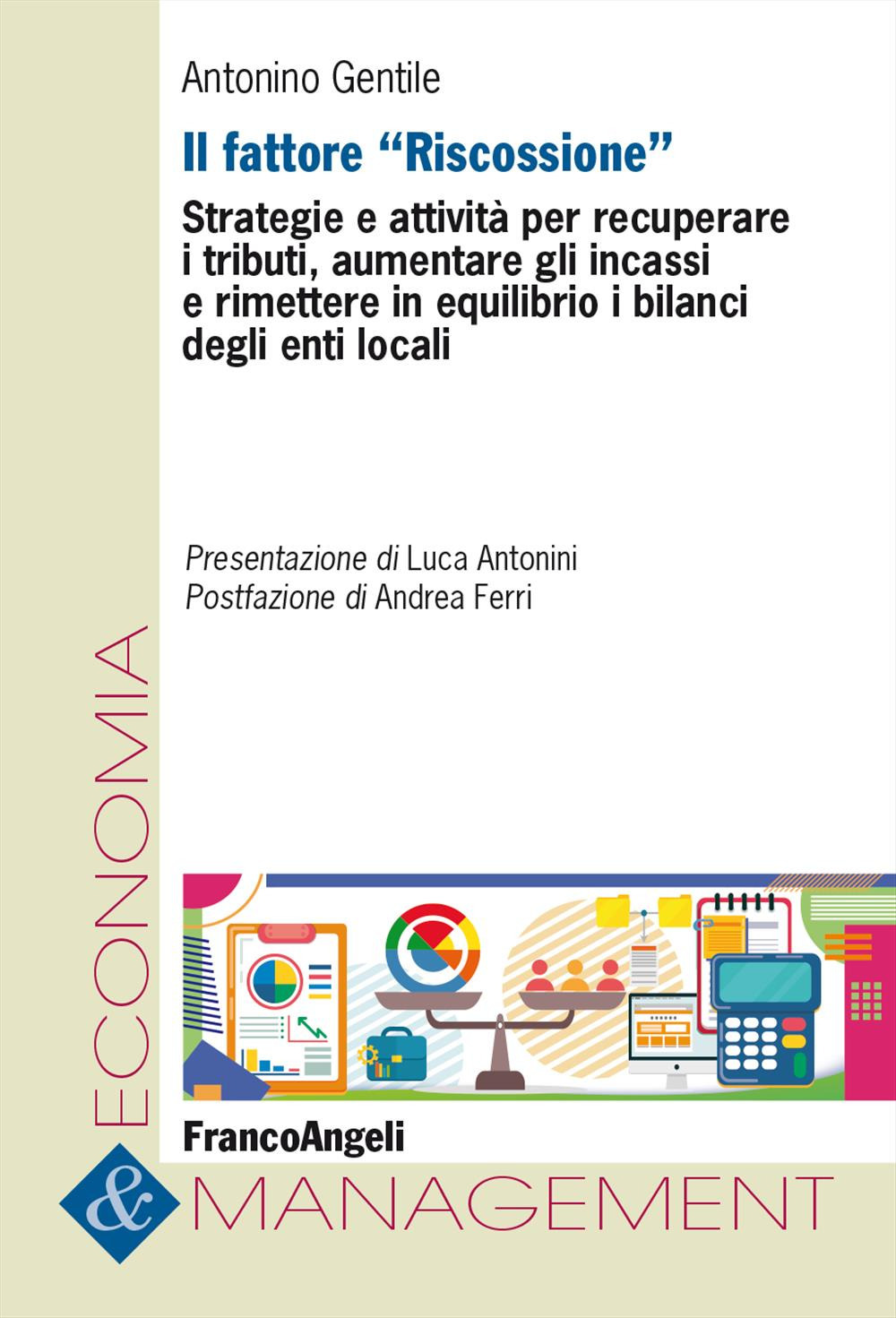 Il fattore «Riscossione». Strategie e attività per recuperare i tributi, aumentare gli incassi e rimettere in equilibrio i bilanci degli enti locali