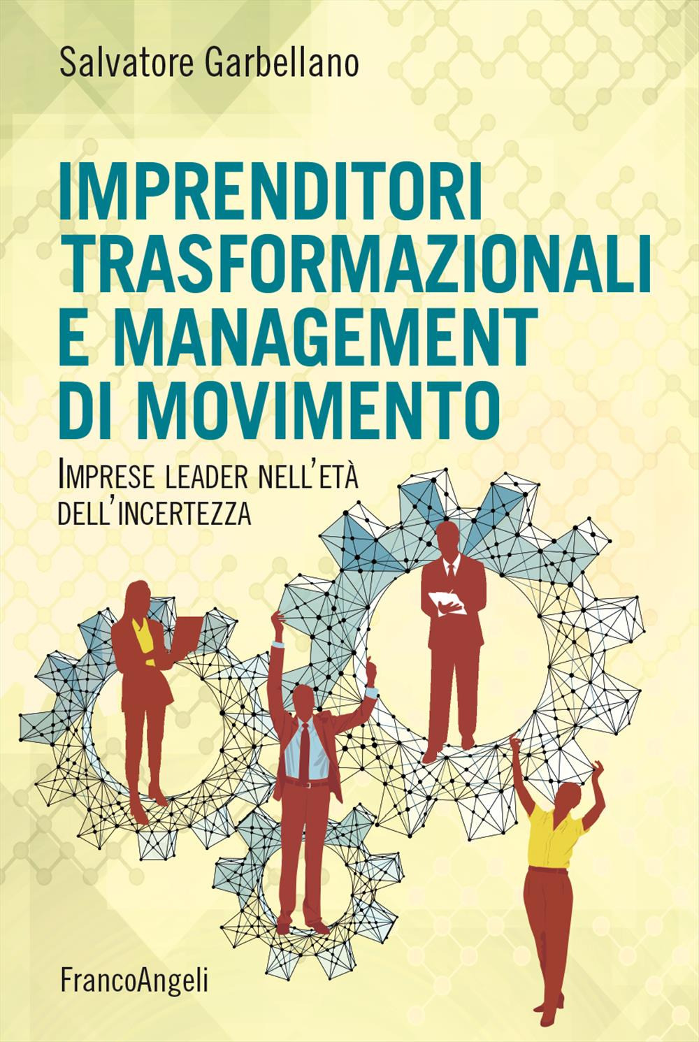 Imprenditori trasformazionali e management di movimento. Imprese leader nell'età dell'incertezza