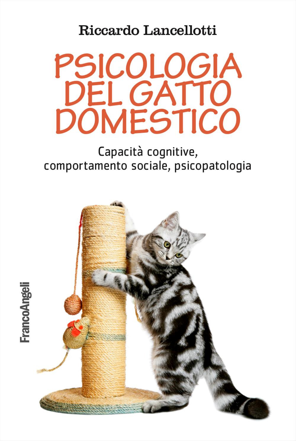 Psicologia del gatto domestico. Capacità cognitive, comportamento sociale, psicopatologia