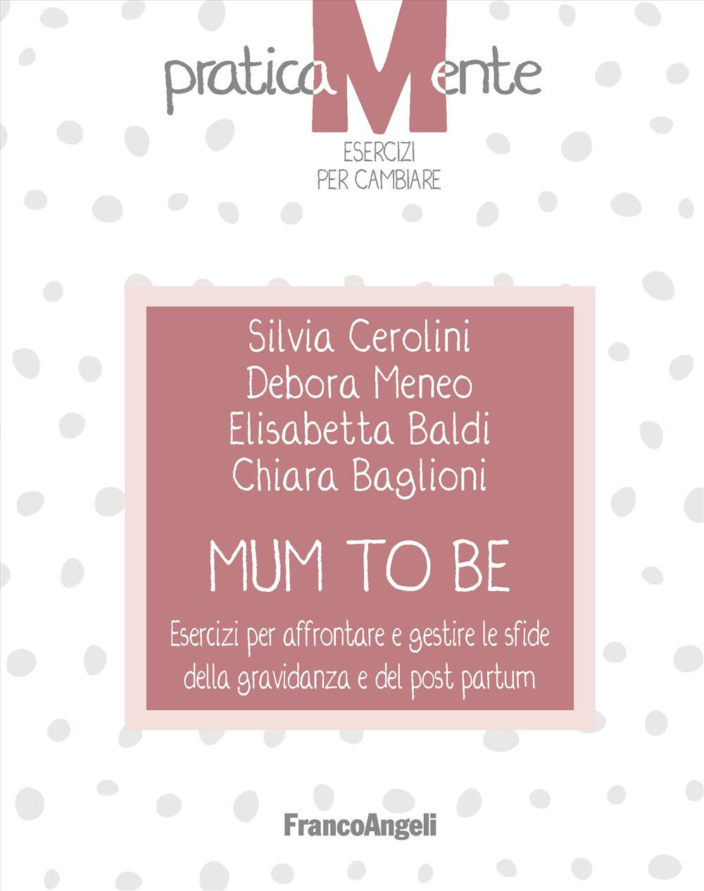 Mum to be. Esercizi per affrontare e gestire le sfide della gravidanza e del post partum