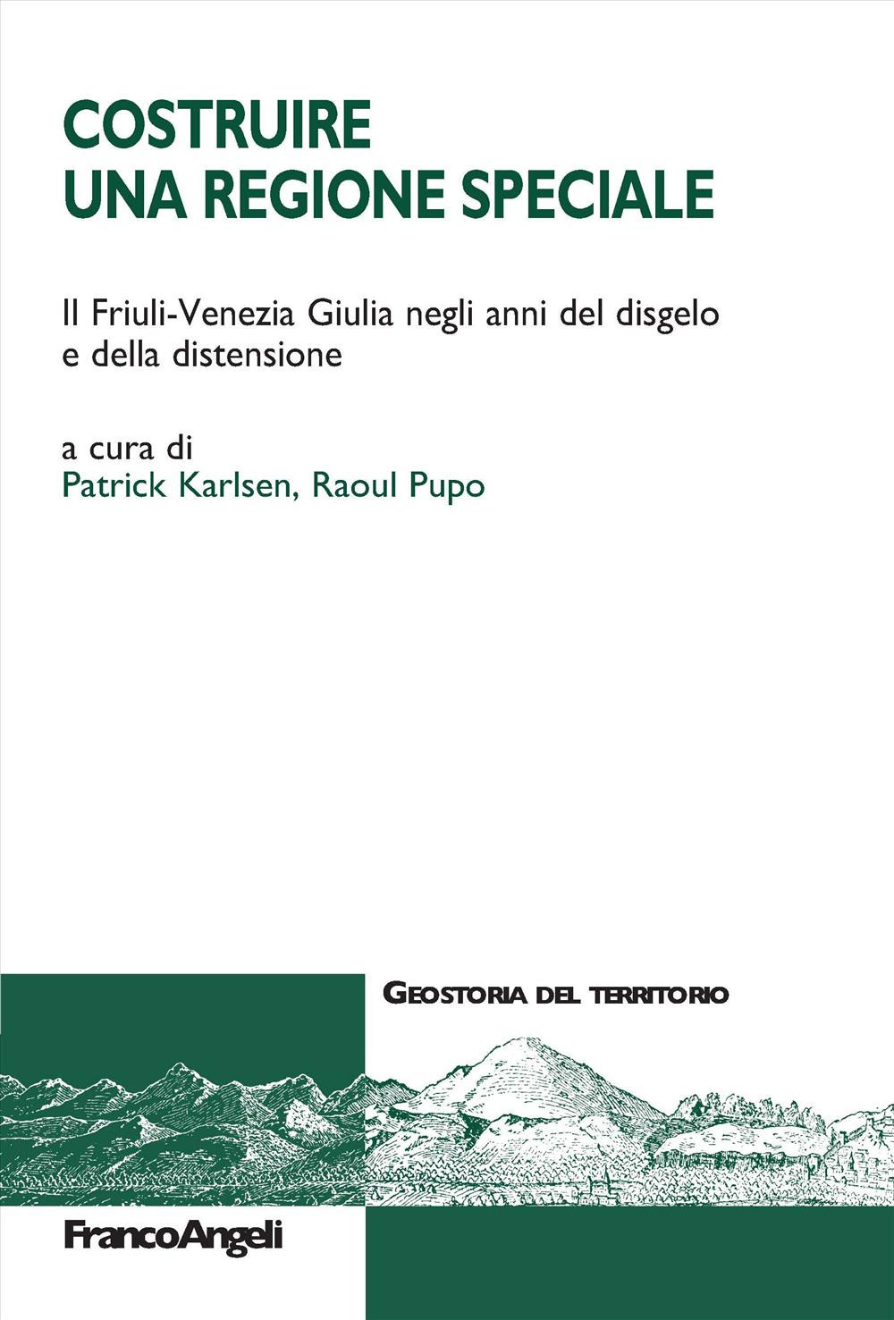 Costruire una Regione speciale. Il Friuli-Venezia Giulia negli anni del disgelo e della distensione