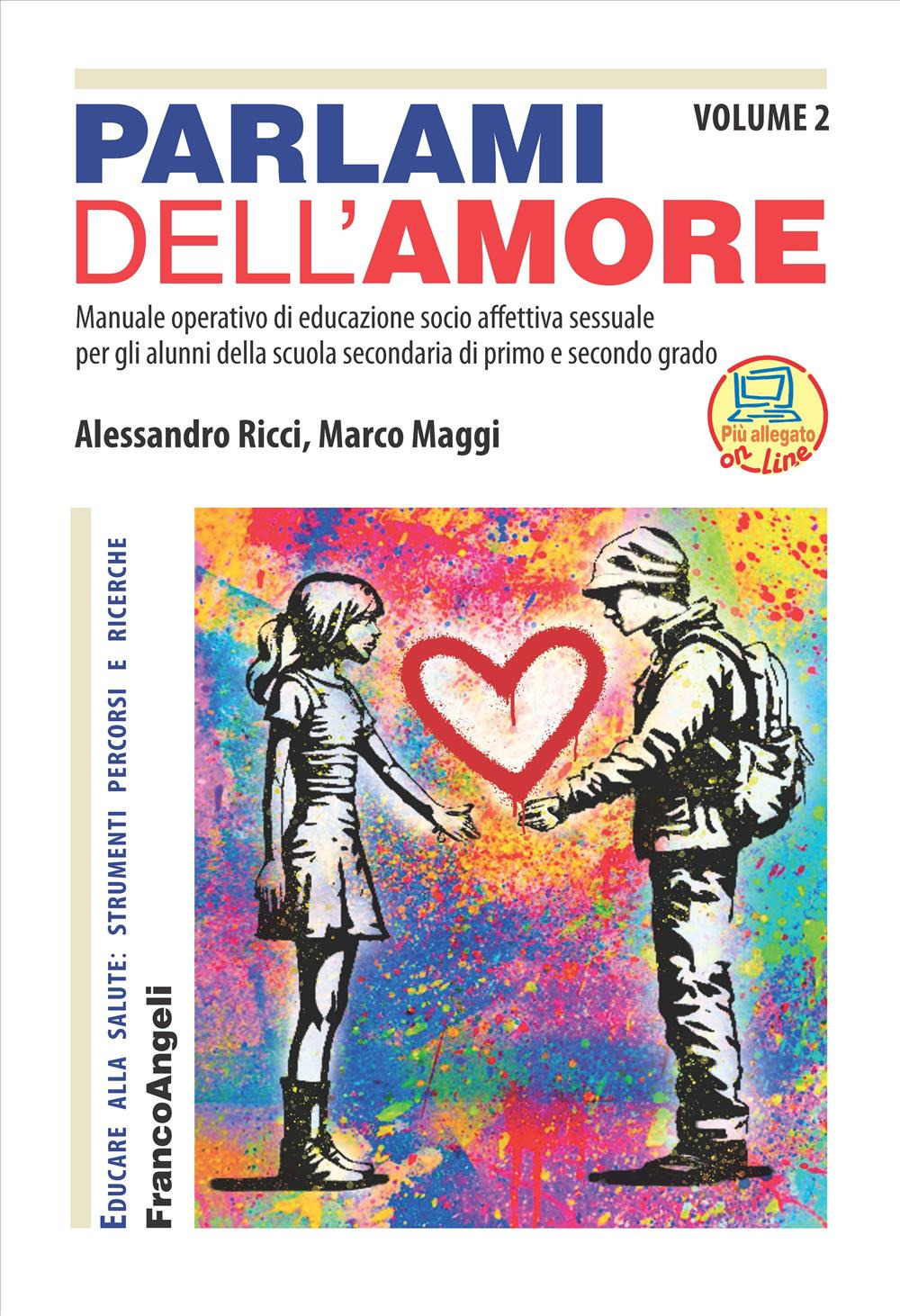 Parlami dell'amore. Manuale operativo di educazione socio affettiva sessuale per gli alunni della scuola secondaria di primo e secondo grado. Vol. 2