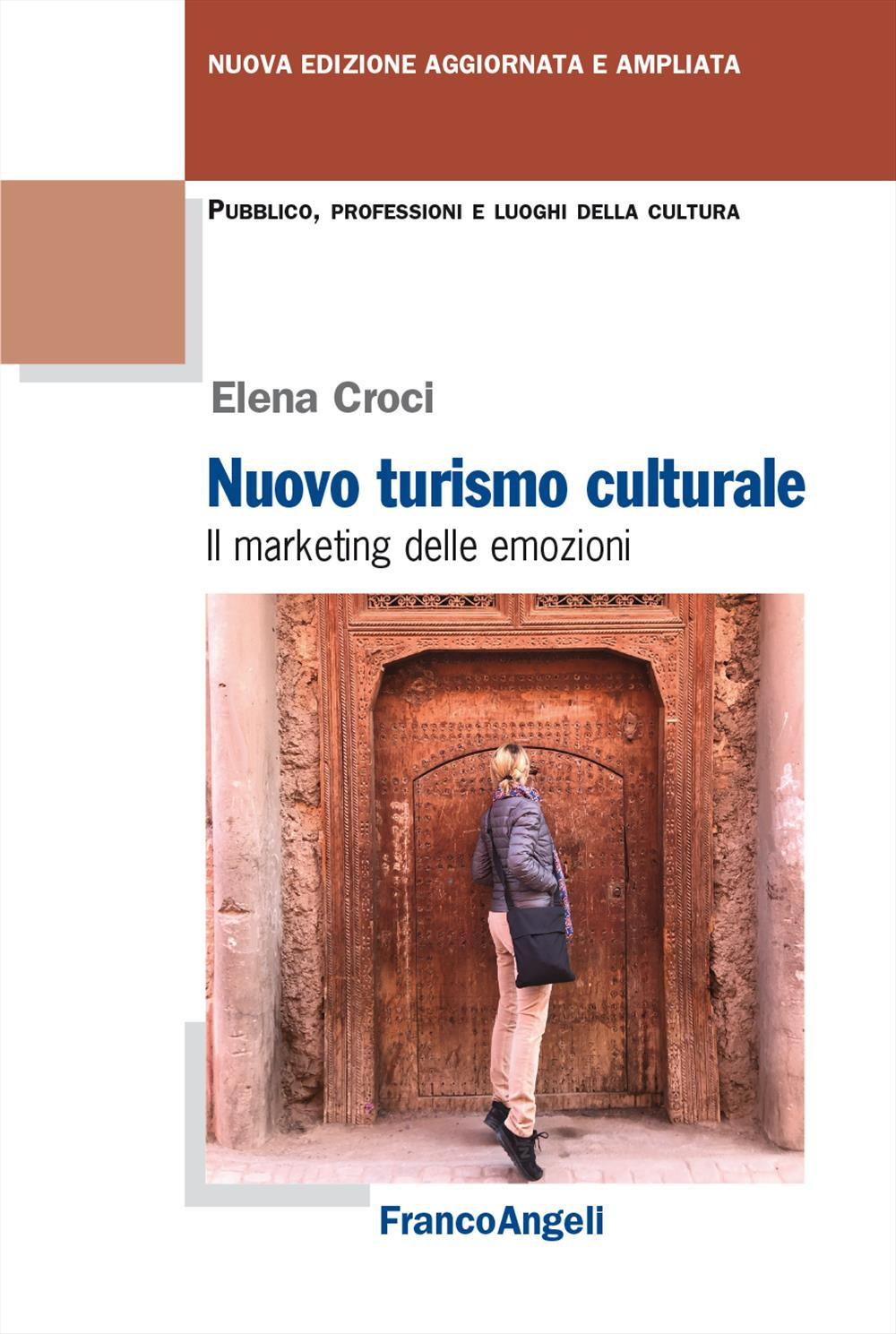 Nuovo turismo culturale. Il marketing delle emozioni. Ediz. ampliata