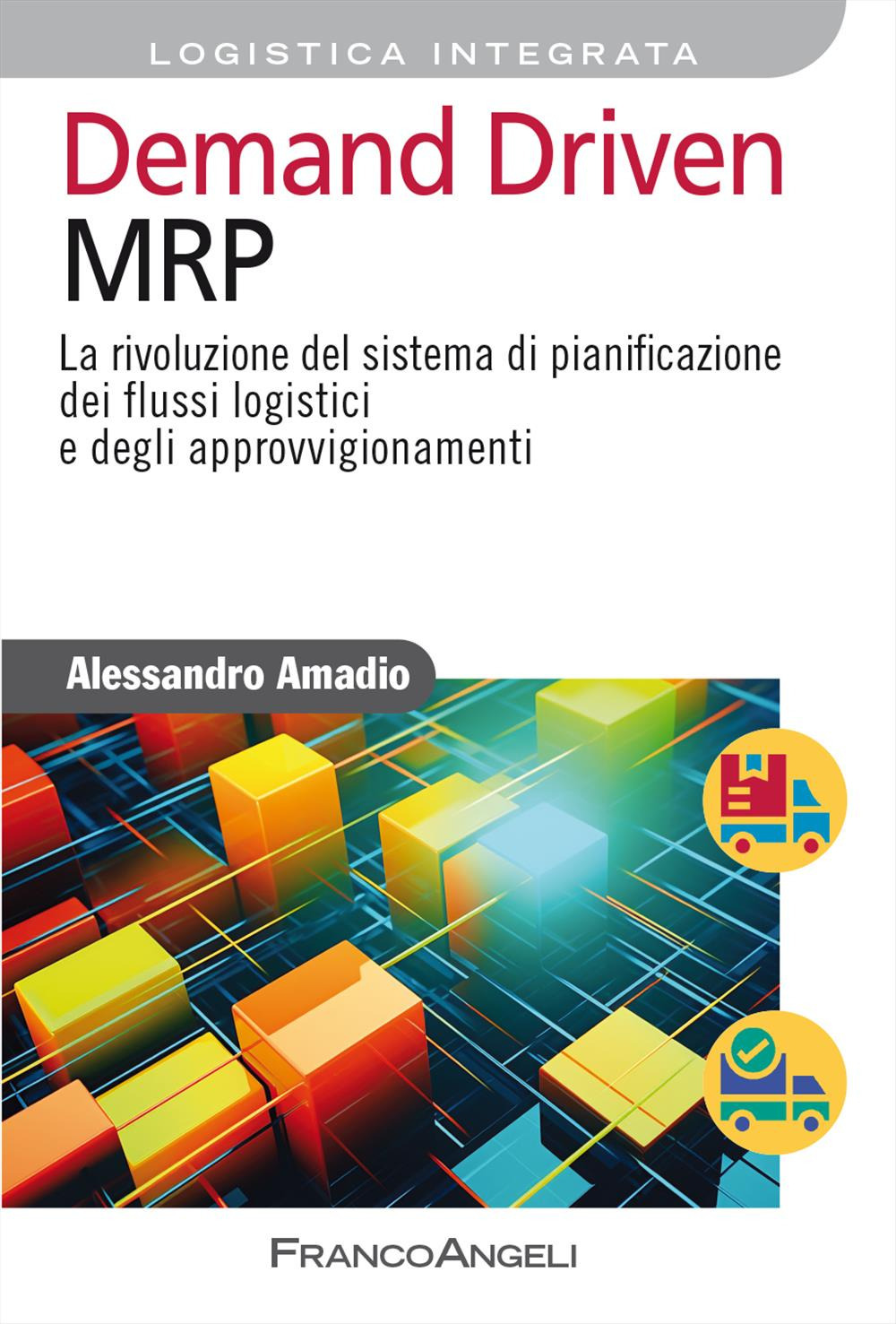 Demand driven MRP. La rivoluzione del sistema di pianificazione dei flussi logistici e degli approvvigionamenti