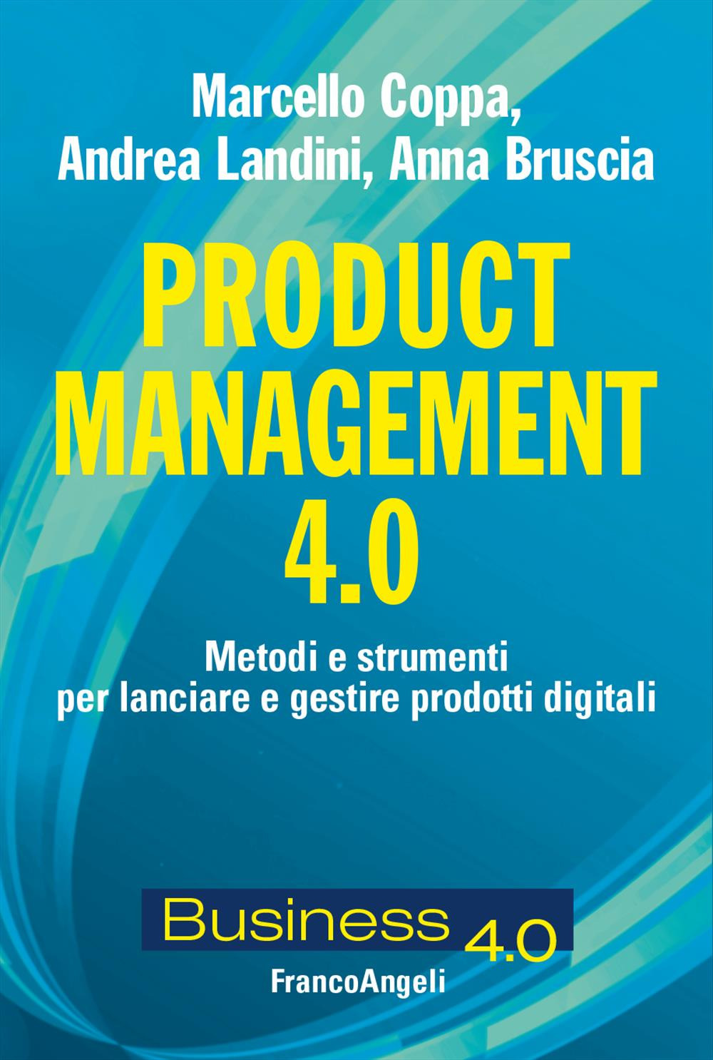 Product management 4.0. Metodi e strumenti per lanciare e gestire prodotti digitali