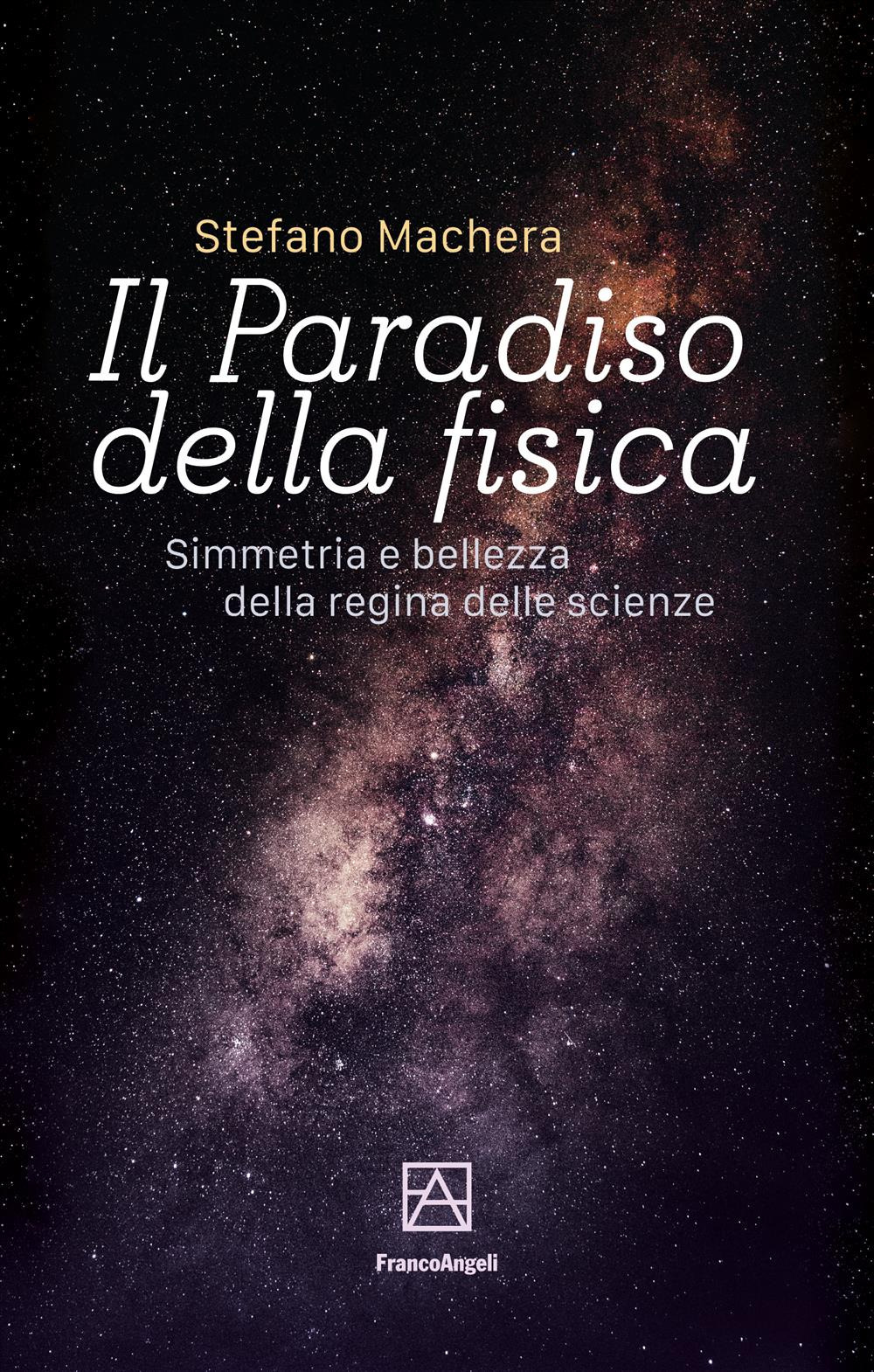 Il paradiso della fisica. Simmetria e bellezza della regina delle scienze