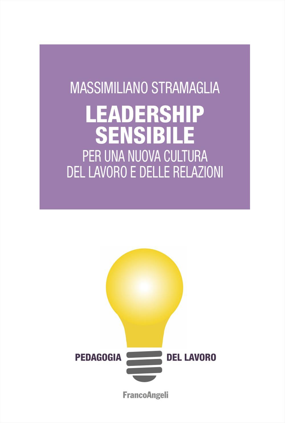 Leadership sensibile. Per una nuova cultura del lavoro e delle relazioni