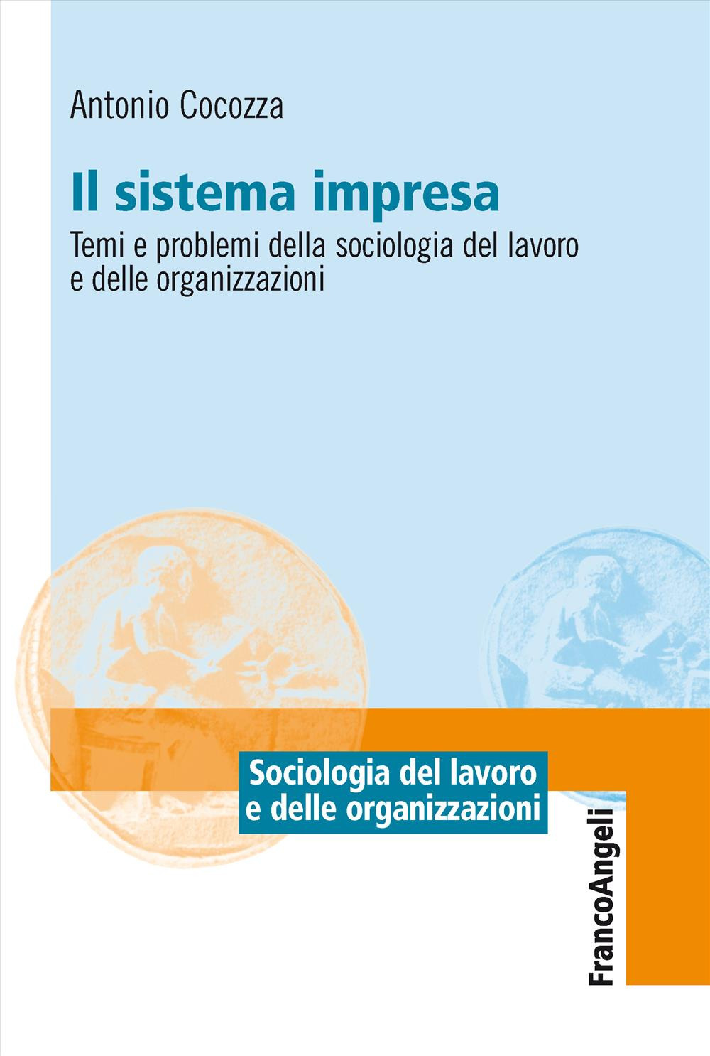 Il sistema impresa. Temi e problemi della sociologia del lavoro e delle organizzazioni