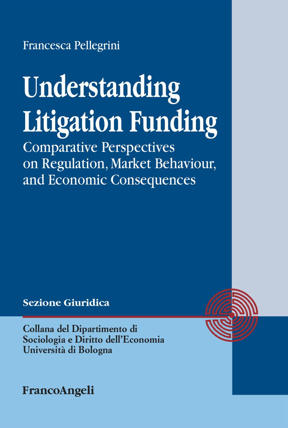 Understanding Litigation Funding. Comparative perspectives on regulation, market behaviour, and economic consequences