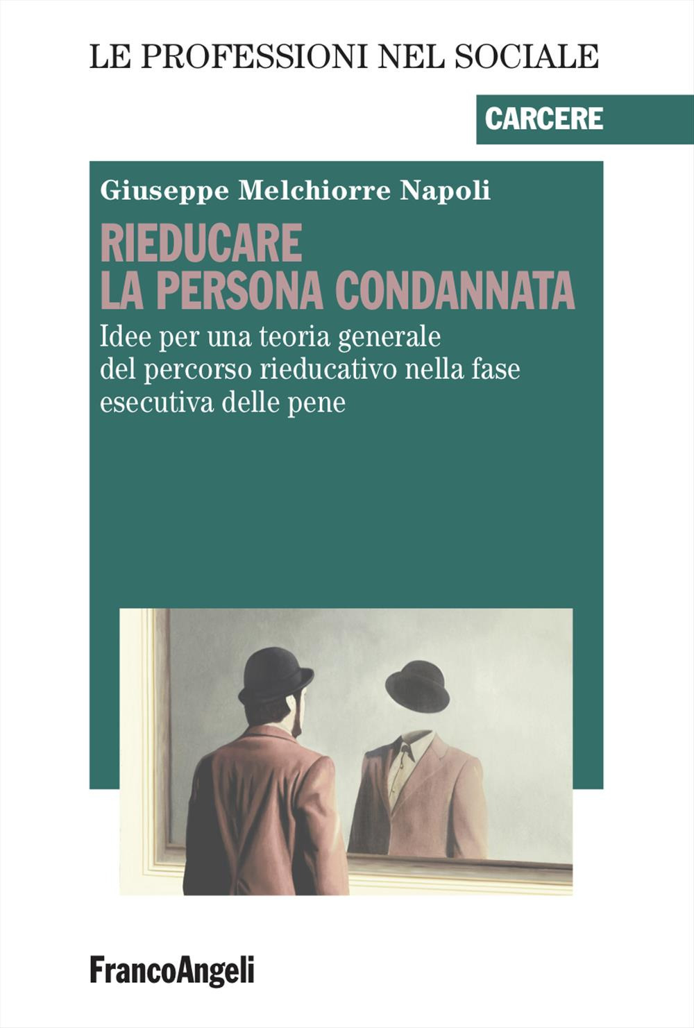 Rieducare la persona condannata. Idee per una teoria generale del percorso rieducativo nella fase esecutiva delle pene