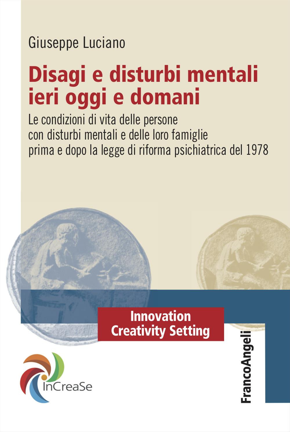 Disagi e disturbi mentali ieri oggi e domani. Le condizioni di vita delle persone con disturbi mentali e delle loro famiglie prima e dopo la legge di riforma psichiatrica del 1978