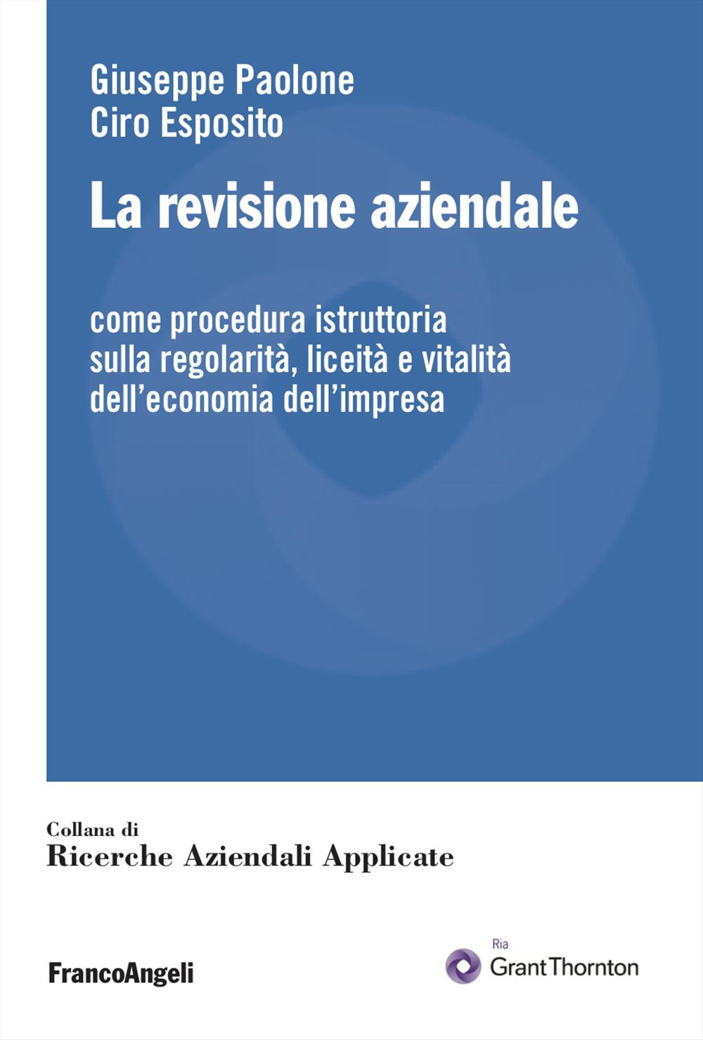 La revisione aziendale. Come procedura istruttoria sulla regolarità, liceità e vitalità dell'economia dell'impresa