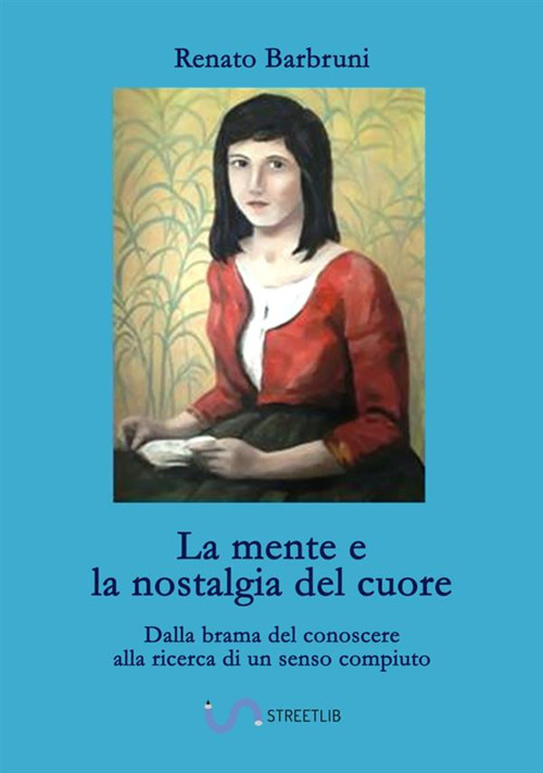 La mente e la nostalgia del cuore. Dalla brama del conoscere alla ricerca di un senso compiuto