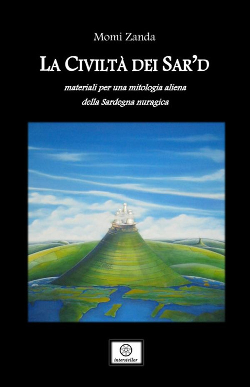 La civiltà dei Sar'd. Materiali per una mitologia aliena della Sardegna nuragica