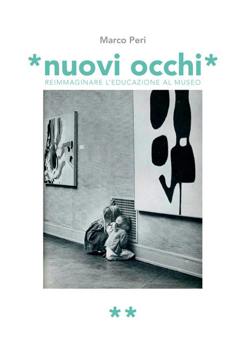 Nuovi occhi. Reimmaginare l'educazione al museo