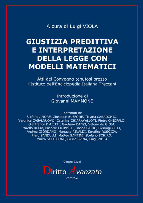 Giustizia predittiva e interpretazione della legge con modelli matematici. Atti del Convegno tenutosi presso l'Istituto dell'Enciclopedia Italiana Treccani