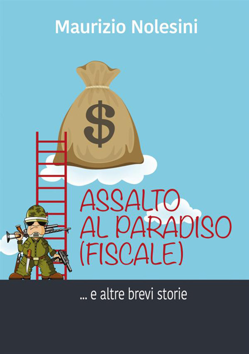 Assalto al Paradiso (fiscale) e altre storie