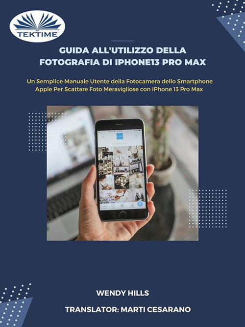 Guida all'utilizzo della fotografia di iPhone13 Pro Max. Manuale utente della fotocamera dello smartphone Apple per scattare foto con iPhone 13 Pro Max