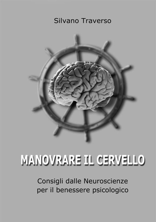 Manovrare il cervello. Consigli dalle neuroscienze per il benessere psicologico